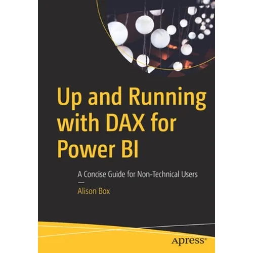 Up and Running with Dax for Power Bi: A Concise Guide for Non-Technical Users
