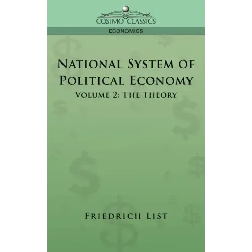 National System of Political Economy - Volume 2: The Theory