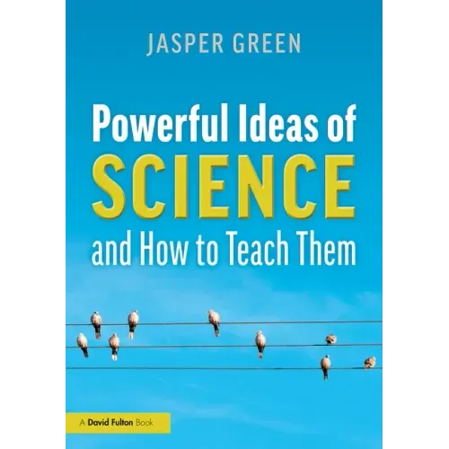 Powerful Ideas of Science and How to Teach Them