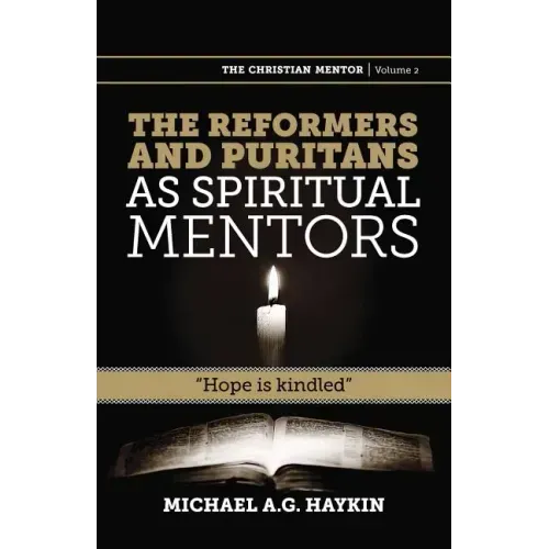 The Reformers and Puritans as Spiritual Mentors: Hope Is Kindled