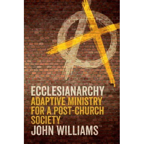 Ecclesianarchy: Adaptive Ministry for a Post-Church Society