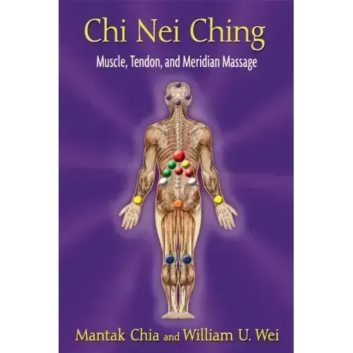 Chi Nei Ching: Muscle, Tendon, and Meridian Massage