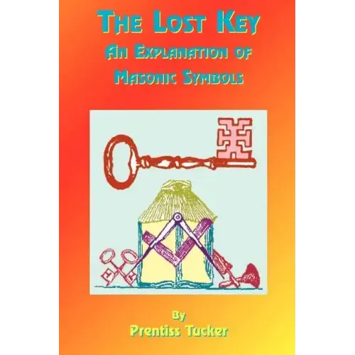The Lost Key: An Explanation and Application of the Masonic Symbols