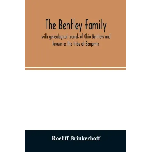 The Bentley family: with genealogical records of Ohio Bentleys and known as the tribe of Benjamin