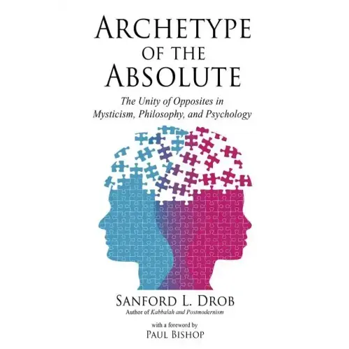 Archetype of the Absolute: The Unity of Opposites in Mysticism, Philosophy, and Psychology