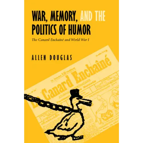 War, Memory, and the Politics of Humor: The Canard Enchaîné and World War I