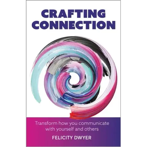 Crafting Connection: Transform how you communicate with yourself and others