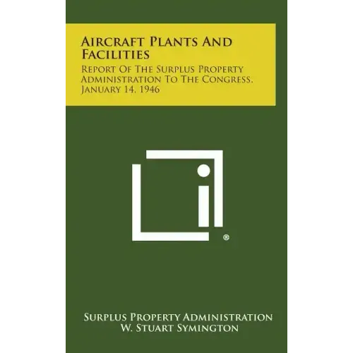 Aircraft Plants and Facilities: Report of the Surplus Property Administration to the Congress, January 14, 1946