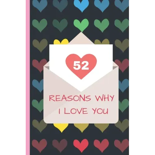 52 Reasons Why I Love You: Lovely Valentines Day Gift for Him with 52 Reasons for Your Love, Fill in Empty Spaces