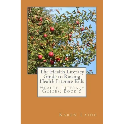 The Health Literacy Guide to Raising Health Literate Kids