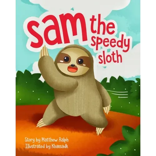 Sam The Speedy Sloth: An Inspirational Rhyming Picture Book