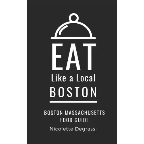 Eat Like a Local- Boston: Boston Massachusetts Food Guide