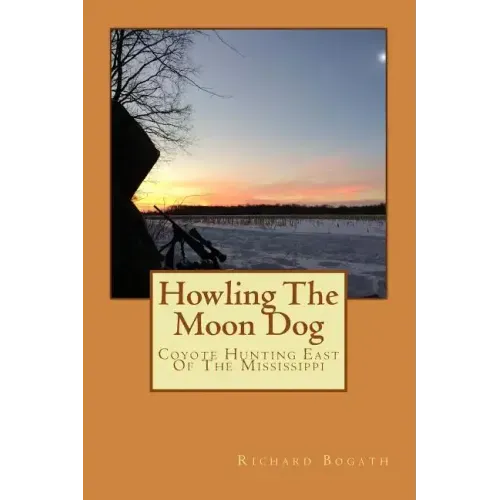 Howling The Moon Dog: Coyote Hunting East Of The Mississippi