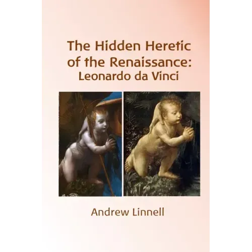 The Hidden Heretic of the Renaissance: Leonardo