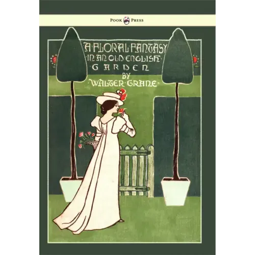 Floral Fantasy - In an Old English Garden - Illustrated by Walter Crane