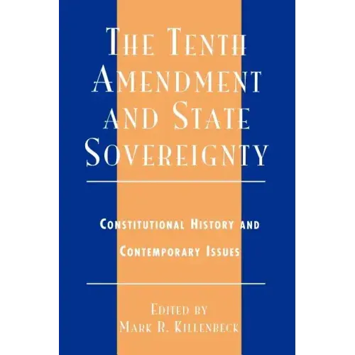 The Tenth Amendment and State Sovereignty: Constitutional History and Contemporary Issues