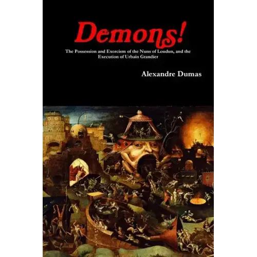 Demons! The Possession and Exorcism of the Nuns of Loudun, and the Execution of Urbain Grandier