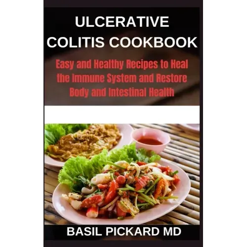 Ulcerative Colitis Cookbook: Easy and Healthy Recipes to Heal the Immune System and Restore Body and Intestinal Health