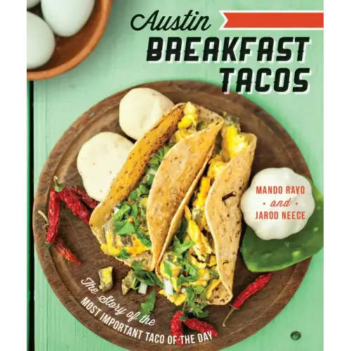 Austin Breakfast Tacos: The Story of the Most Important Taco of the Day