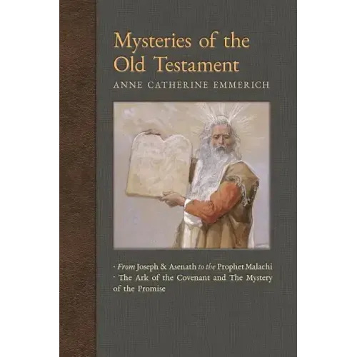 Mysteries of the Old Testament: From Joseph and Asenath to the Prophet Malachi & The Ark of the Covenant and The Mystery of the Promise