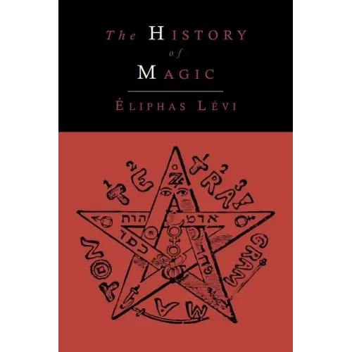The History of Magic; Including a Clear and Precise Exposition of Its Procedure, Its Rites and Its Mysteries