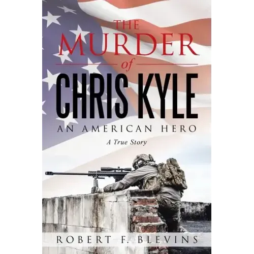 The Murder of Chris Kyle: An American Hero