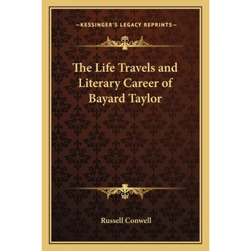 The Life Travels and Literary Career of Bayard Taylor