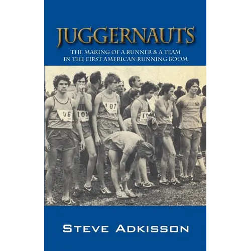 Juggernauts: The Making of a Runner & a Team in the First American Running Boom