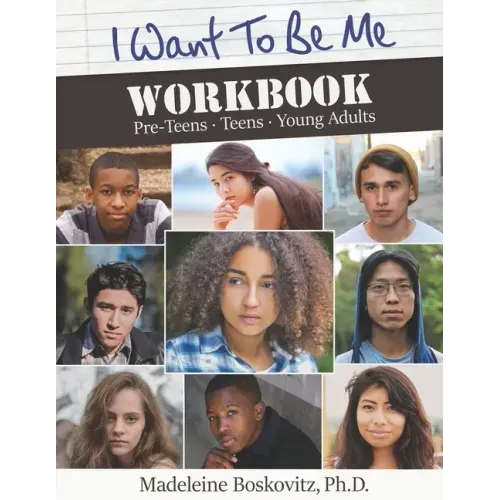 I Want to Be Me Workbook: Pre-Teens. Teens. Young Adults