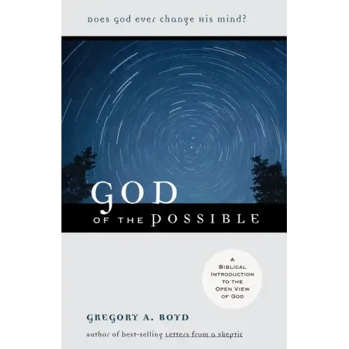 God of the Possible: A Biblical Introduction to the Open View of God