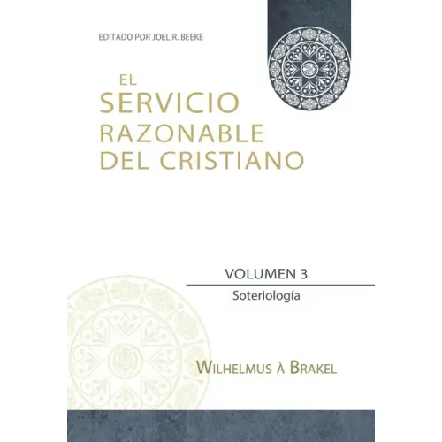 El Servicio Razonable del Cristiano - Vol. 3: Soteriologia