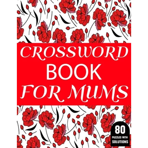 Crossword Book For Mums: 80 Large Print Crossword Puzzles Book For Adult And Senior Women Particularly For Mums To Enjoy Their Holiday