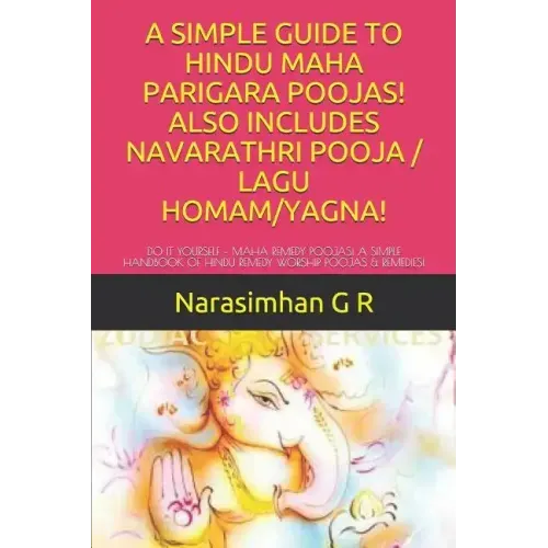 A Simple Guide to Hindu Maha Parigara Poojas! Also Includes Navarathri Pooja / Lagu Homam/Yagna!: Do It Yourself - Maha Remedy Poojas! a Simple Handbo