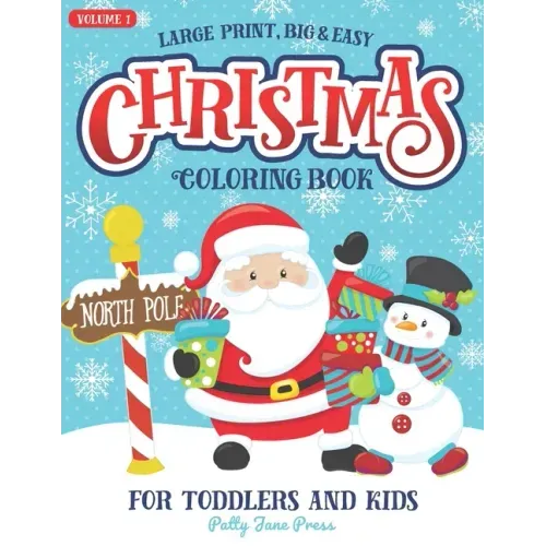 Christmas Coloring Book For Toddlers And Kids Large Print Big And Easy: Vol 1: Cute And Simple Coloring Pages for Preschool Aged Children And Up Ages