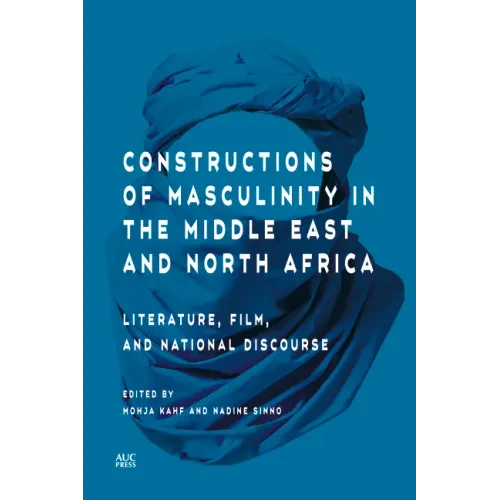 Constructions of Masculinity in the Middle East and North Africa: Literature, Film, and National Discourse