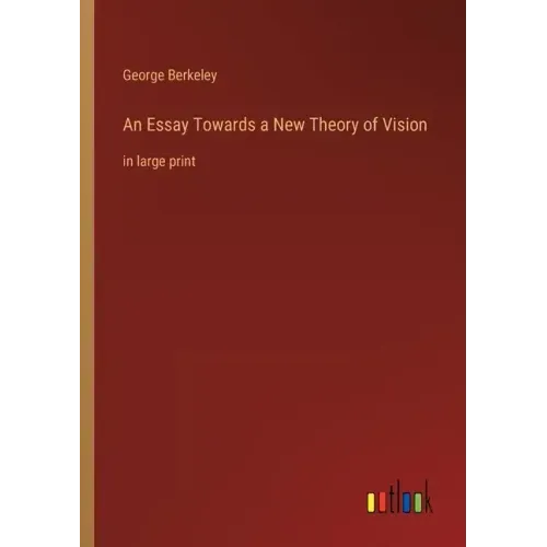 An Essay Towards a New Theory of Vision: in large print