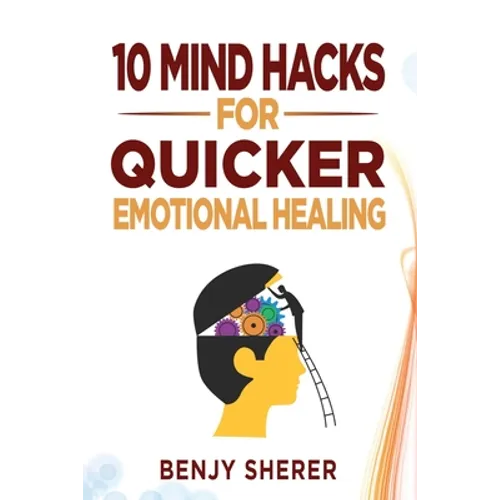10 Mind Hacks for Quicker Emotional Healing