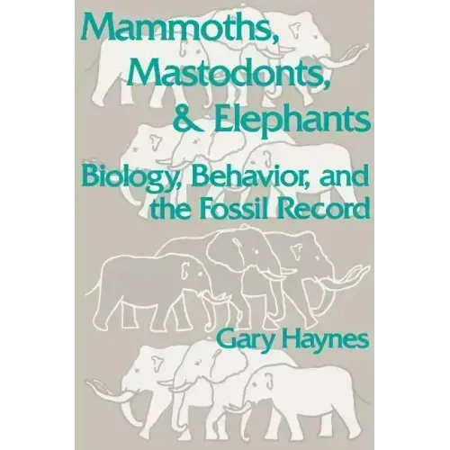 Mammoths, Mastodonts, and Elephants: Biology, Behavior and the Fossil Record