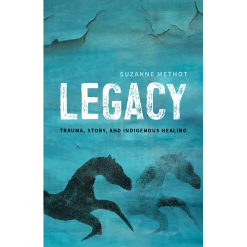 Legacy: Trauma, Story, and Indigenous Healing