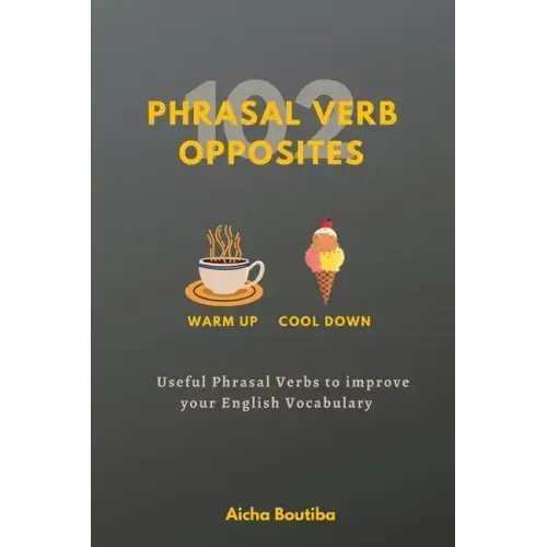 102 Phrasal Verb Opposites: Useful Phrasal Verbs to Improve your English Vocabulary