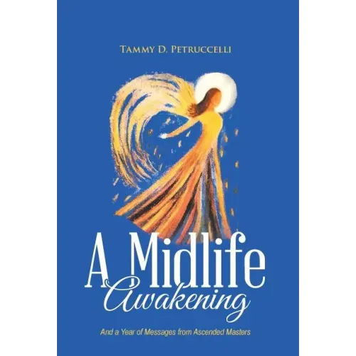A Midlife Awakening: And a Year of Messages from Ascended Masters