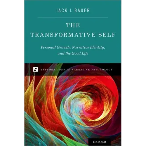 The Transformative Self: Personal Growth, Narrative Identity, and the Good Life