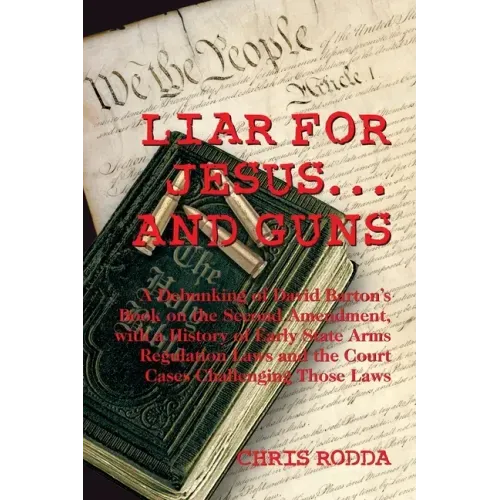 Liar For Jesus ... And Guns: A Debunking of David Barton's Book on the Second Amendment