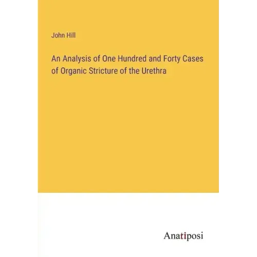 An Analysis of One Hundred and Forty Cases of Organic Stricture of the Urethra