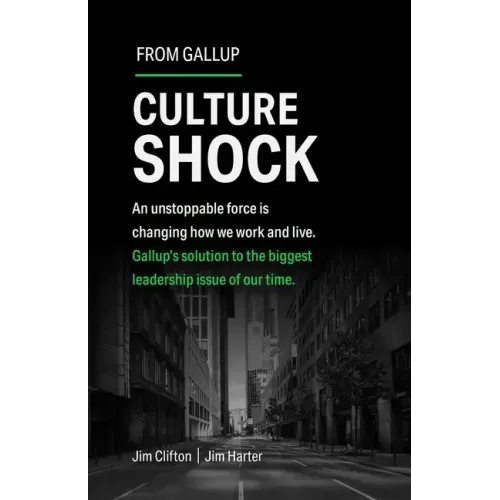 Culture Shock: An Unstoppable Force Is Changing How We Work and Live. Gallup's Solution to the Biggest Leadership Issue of Our Time.