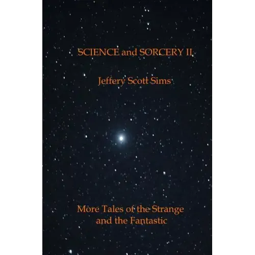 Science and Sorcery II: More Tales of the Fantastic and the Strange