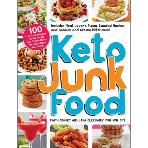 Keto Junk Food: 100 Low-Carb Recipes for the Foods You Crave--Minus the Ingredients You Don't!