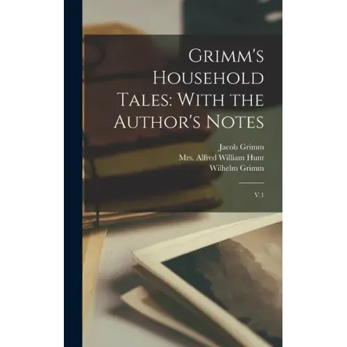 Grimm's Household Tales: With the Author's Notes: V.1