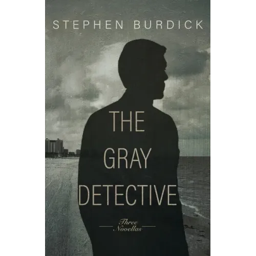 The Gray Detective: Three Crime Novellas
