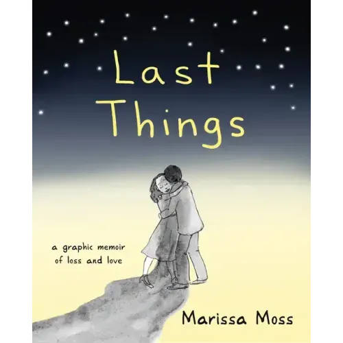 Last Things: A Graphic Memoir of Loss and Love